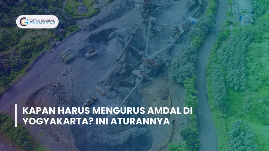Kapan Harus Mengurus AMDAL di Yogyakarta? Ini Aturannya
