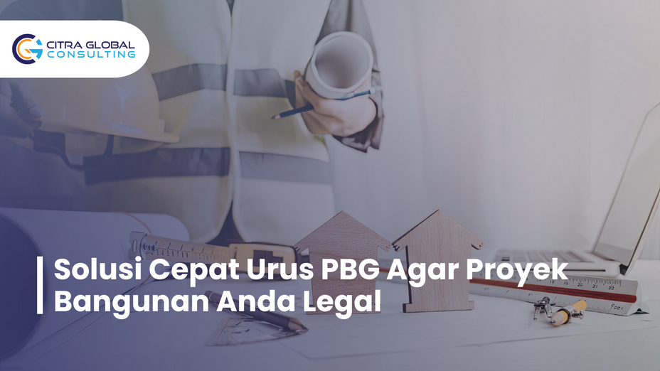 Solusi Cepat Urus PBG Agar Proyek Bangunan Anda Legal