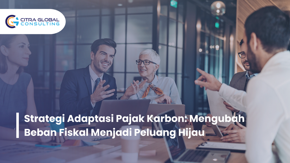 Strategi Adaptasi Pajak Karbon: Mengubah Beban Fiskal Menjadi Peluang Hijau