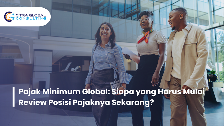 Pajak Minimum Global: Siapa yang Harus Mulai Review Posisi Pajaknya Sekarang?